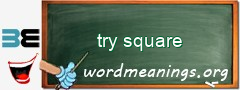 WordMeaning blackboard for try square